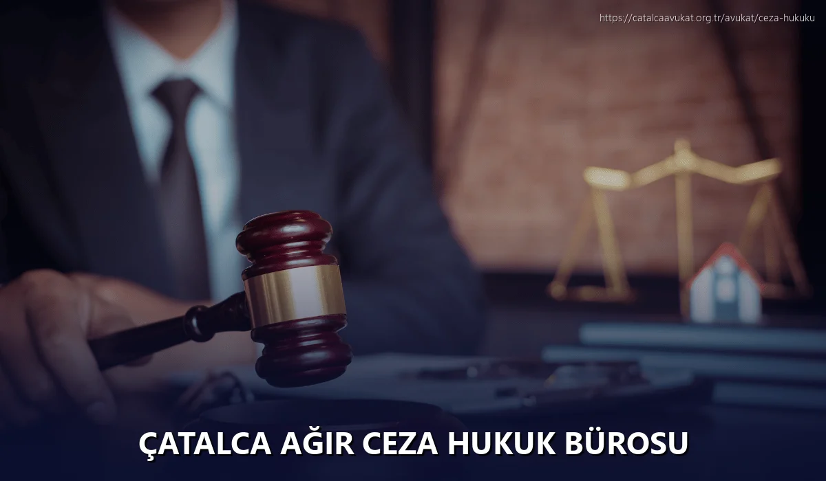 Çatalca Ağır Ceza Hukuk Bürosu