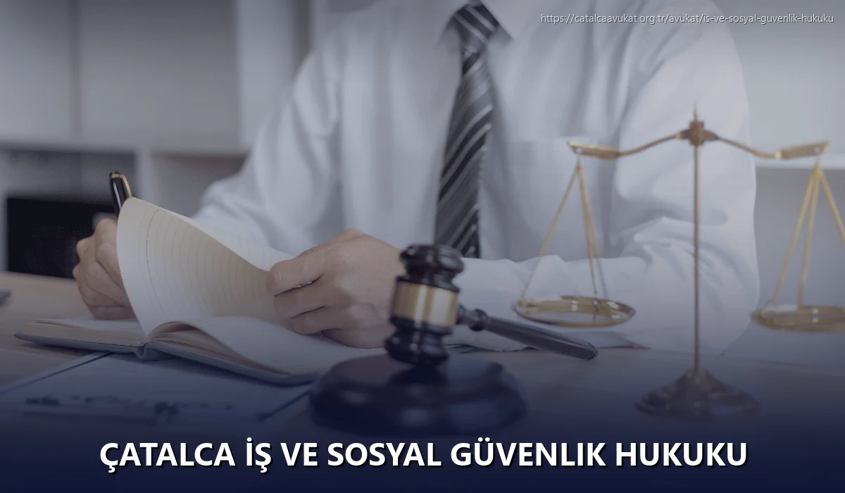 Çatalca İş ve Sosyal Güvenlik Hukuku