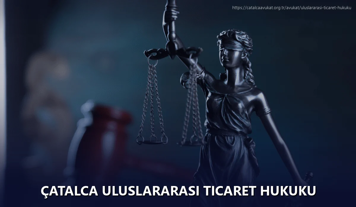 Çatalca Uluslararası Ticaret Hukuku