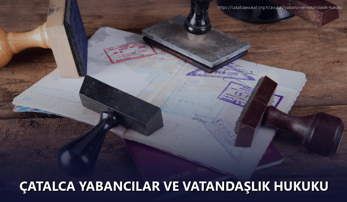 Çatalca Yabancılar ve Vatandaşlık Hukuku